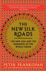 Download textbooks for free online The New Silk Roads: The New Asia and the Remaking of the World Order by Peter Frankopan