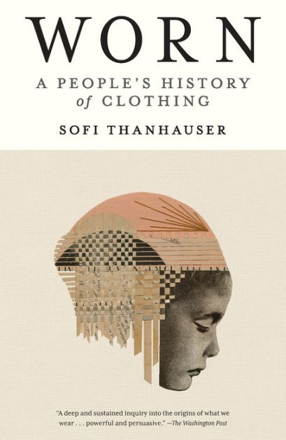 Worn: A People's History of Clothing [Book]