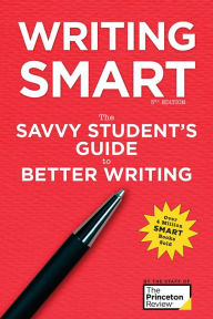 Title: Writing Smart, 3rd Edition: The Savvy Student's Guide to Better Writing, Author: The Princeton Review
