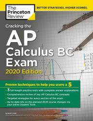 Cracking the AP Calculus BC Exam, 2020 Edition: Practice Tests & Proven Techniques to Help You Score a 5