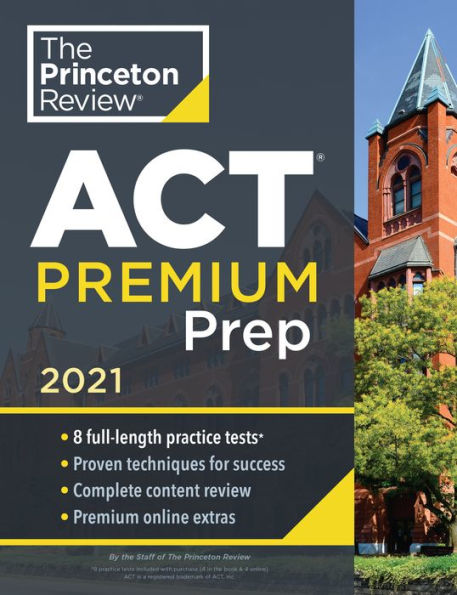 Princeton Review ACT Premium Prep, 2021: 8 Practice Tests + Content Review + Strategies