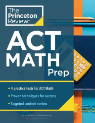 Title: Princeton Review ACT Math Prep: 4 Practice Tests + Review + Strategy for the ACT Math Section, Author: The Princeton Review