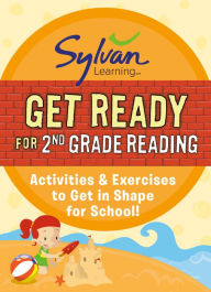 Title: Get Ready for 2nd Grade Reading: Activities & Exercises to Get in Shape for School!, Author: Sylvan Learning