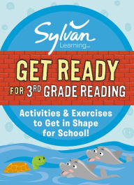 Title: Get Ready for 3rd Grade Reading: Activities & Exercises to Get in Shape for School!, Author: Sylvan Learning