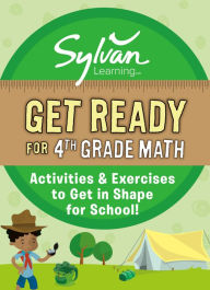 Title: Get Ready for 4th Grade Math: Activities & Exercises to Get in Shape for School!, Author: Sylvan Learning