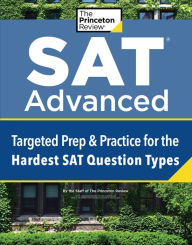 Title: SAT Advanced: Targeted Prep & Practice for the Hardest SAT Question Types, Author: The Princeton Review