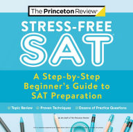 Title: Stress-Free SAT: A Step-by-Step Beginner's Guide to SAT Preparation, Author: The Princeton Review