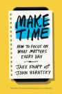 Make Time: How to Focus on What Matters Every Day