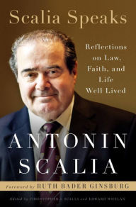 Title: Scalia Speaks: Reflections on Law, Faith, and Life Well Lived, Author: Antonin Scalia