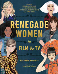 Title: Renegade Women in Film and TV, Author: Elizabeth Weitzman