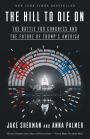 The Hill to Die On: The Battle for Congress and the Future of Trump's America