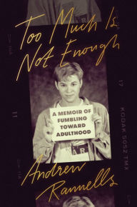 Title: Too Much Is Not Enough: A Memoir of Fumbling Toward Adulthood, Author: Andrew Rannells