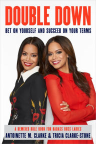 Epub books downloads free Double Down: Bet on Yourself and Succeed on Your Terms by Antoinette M. Clarke, Tricia Clarke-Stone CHM MOBI
