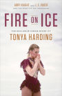 Fire on Ice: The Exclusive Inside Story of Tonya Harding