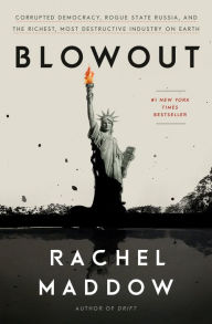 Free txt ebooks download Blowout: Corrupted Democracy, Rogue State Russia, and the Richest, Most Destructive Industry on Earth DJVU PDF by Rachel Maddow 9780525575474