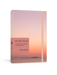 Title: My Tiny Atlas: A Guided Travel Journal with Photography Tips, Author: Emily Nathan