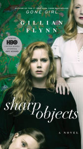 Title: Sharp Objects (Movie Tie-In): A Novel, Author: Gillian Flynn