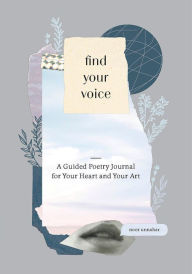 Title: Find Your Voice: A Guided Poetry Journal for Your Heart and Your Art, Author: Noor Unnahar