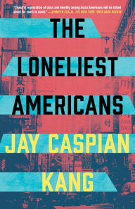 Title: The Loneliest Americans, Author: Jay Caspian Kang