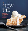 The New Pie: Modern Techniques for the Classic American Dessert: A Baking Book