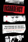 Insurgency: How Republicans Lost Their Party and Got Everything They Ever Wanted