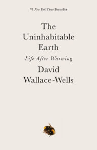 Title: The Uninhabitable Earth: Life After Warming, Author: David Wallace-Wells