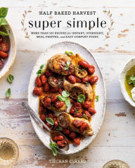 Download free kindle ebooks online Half Baked Harvest Super Simple: More Than 125 Recipes for Instant, Overnight, Meal-Prepped, and Easy Comfort Foods 9780525577072 PDF RTF MOBI by Tieghan Gerard