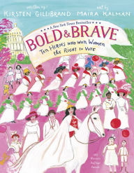 Title: Bold & Brave: Ten Heroes Who Won Women the Right to Vote, Author: Kirsten Gillibrand