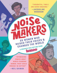 Title: Noisemakers: 25 Women Who Raised Their Voices & Changed the World - A Graphic Collection from Kazoo, Author: Kazoo Magazine