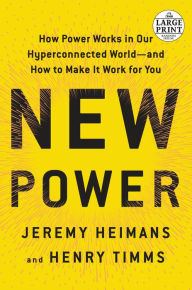 Title: New Power: How Power Works in Our Hyperconnected World--and How to Make It Work for You, Author: Jeremy Heimans