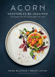 Title: Acorn: Vegetables Re-Imagined: Seasonal Recipes from Root to Stem, Author: Shira Blustein