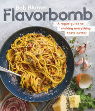 Title: Flavorbomb: A Rogue Guide to Making Everything Taste Better, Author: Bob Blumer