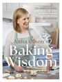 Anna Olson's Baking Wisdom: The Complete Guide: Everything You Need to Know to Make You a Better Baker (with150+ Recipes)