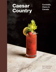 Title: Caesar Country: Cocktails, Clams & Canada, Author: Aaron Harowitz