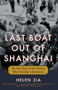 Title: Last Boat Out of Shanghai: The Epic Story of the Chinese Who Fled Mao's Revolution, Author: Helen Zia