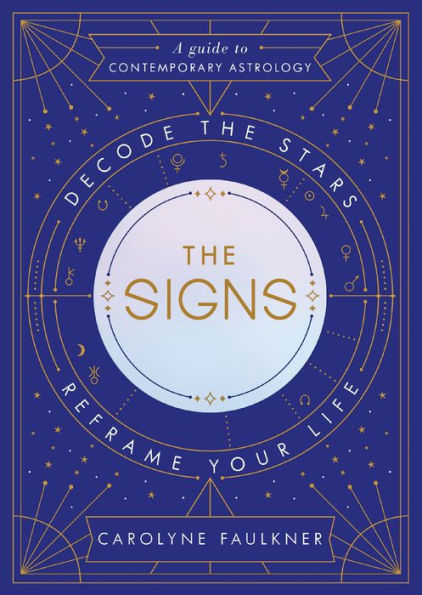 The Signs: Decode the Stars, Reframe Your Life