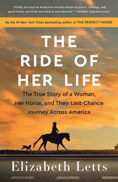 The Ride of Her Life: The True Story of a Woman, Her Horse, and Their  Last-Chance Journey Across America by Elizabeth Letts, Paperback