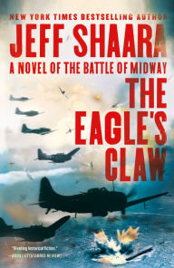 Title: The Eagle's Claw: A Novel of the Battle of Midway, Author: Jeff Shaara