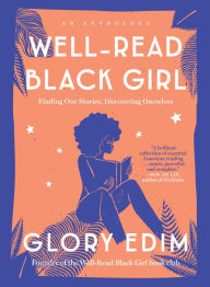 Title: Well-Read Black Girl: Finding Our Stories, Discovering Ourselves, Author: Glory Edim