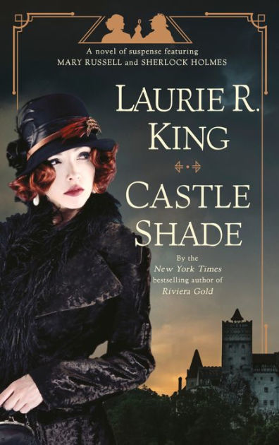 Castle Shade A Novel Of Suspense Featuring Mary Russell And Sherlock Holmes By Laurie R King Hardcover Barnes Noble