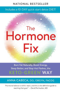 Title: The Hormone Fix: Burn Fat Naturally, Boost Energy, Sleep Better, and Stop Hot Flashes, the Keto-Green Way, Author: Anna Cabeca DO