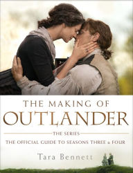 Title: The Making of Outlander: The Series: The Official Guide to Seasons Three & Four, Author: Tara Bennett