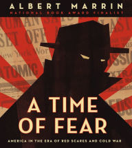 Title: A Time of Fear: America in the Era of Red Scares and Cold War, Author: Albert Marrin