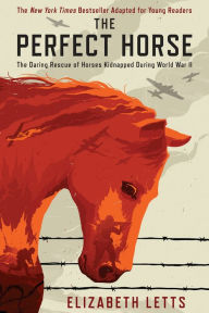 Title: The Perfect Horse: The Daring Rescue of Horses Kidnapped During World War II, Author: Elizabeth Letts