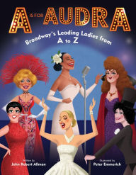 Download textbooks for free A is for Audra: Broadway's Leading Ladies from A to Z by John Robert Allman, Peter Emmerich FB2 iBook DJVU 9780525645405 in English