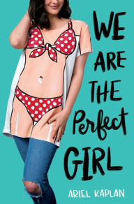 Title: We Are the Perfect Girl, Author: Ariel Kaplan