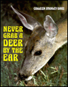 Never Grab a Deer by the Ear