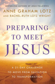 Title: Preparing to Meet Jesus: A 21-Day Challenge to Move from Salvation to Transformation, Author: Anne Graham Lotz