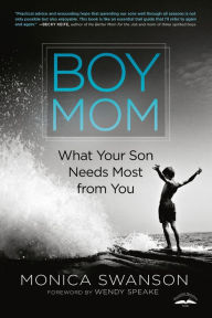 Ebooks for mobile download free Boy Mom: What Your Son Needs Most from You (English literature) 9780525652717 MOBI by Monica Swanson, Wendy Speake