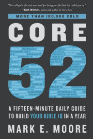 Title: Core 52: A Fifteen-Minute Daily Guide to Build Your Bible IQ in a Year, Author: Mark E. Moore